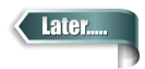 Later…..