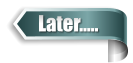 Later…..